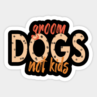 Groom Dogs Not Kids Funny Puppy Sticker